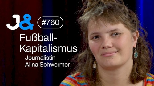 Jung & Naiv #760, „Alina Schwermer über den Fußball-Kapitalismus & ein anderes System“