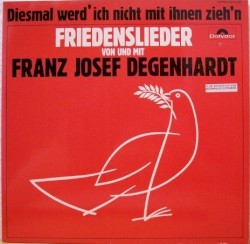 Diesmal werd’ ich nicht mit ihnen zieh’n: Friedenslieder von und mit Franz Josef Degenhardt