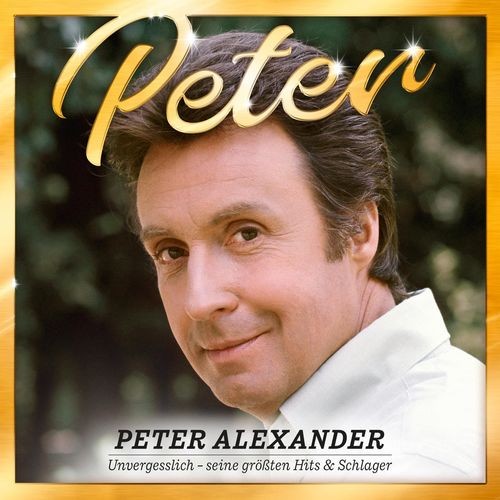 Peter: Unvergesslich - seine größten Hits & Schlager