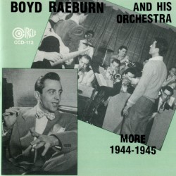 Boyd Raeburn and His Orchestra 1944-1945