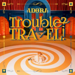 Trouble? TRAVEL!