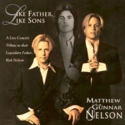 Like Father, Like Sons: A Live Concert Tribute To Their Legendary Father, Rick Nelson