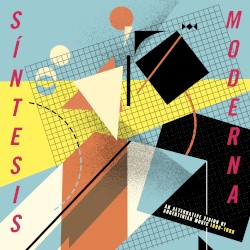 Síntesis moderna: An Alternative Vision of Argentinian Music 1980–1990