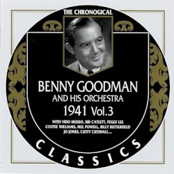 The Chronological Classics: Benny Goodman and His Orchestra 1941, Volume 3