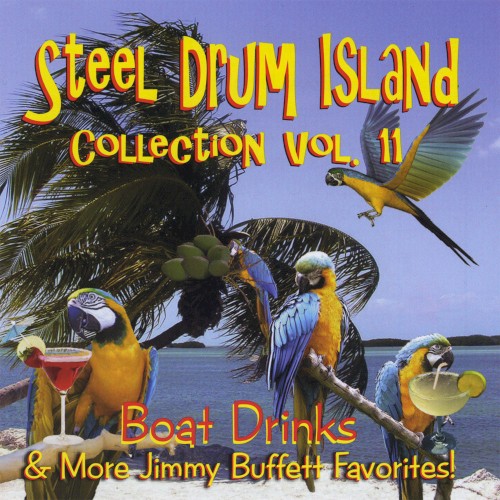 Steel Drum Island Collection, Vol. 11: Boat Drinks & More Jimmy Buffett Favorites!