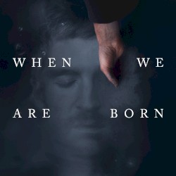 When We Are Born