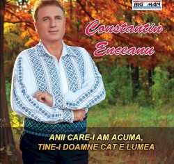 Anii care-i am acuma, ține-i Doamne cât e lumea