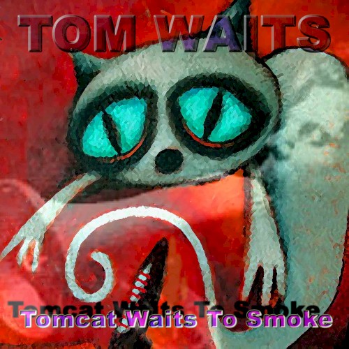 Tomcat Waits to Smoke