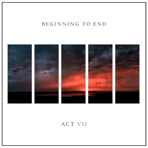 Beginning to End: Act VII