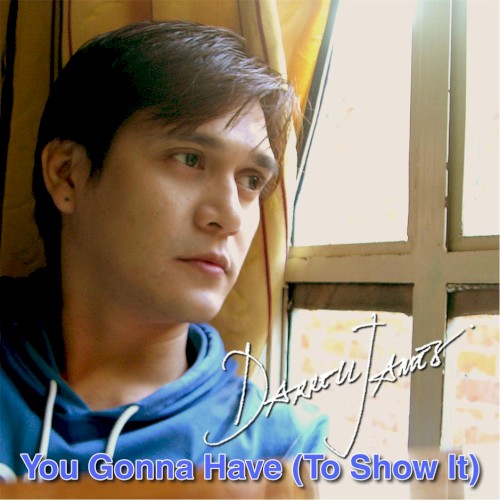 You Gonna Have (To Show It)