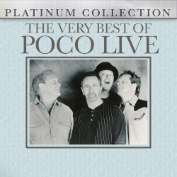 Platinum Collection: The Very Best of Poco Live