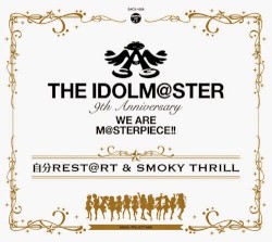 THE IDOLM@STER 9th Anniversary WE ARE M@STERPIECE!! Jibun REST@RT & SMOKY THRILL