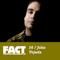 FACT Mix 24: John Tejada