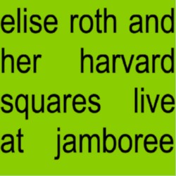 Elise Roth & Her Harvard Squares: Live at Jamboree!