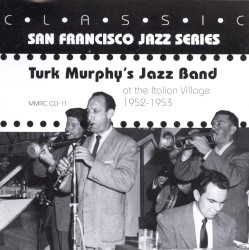 Turk Murphy's Jazz Band at the Italian Village 1952-53