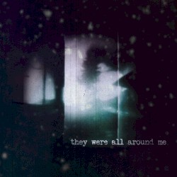 They Were All Around Me