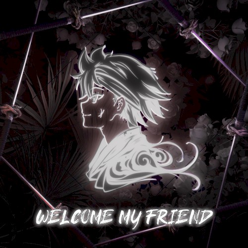 Welcome My Friend