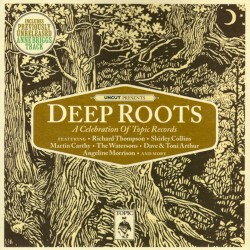 Deep Roots: A Celebration of Topic Records