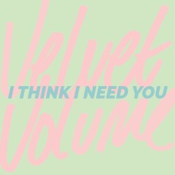 I Think I Need You