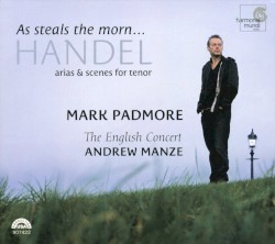 As steals the Morn... Arias & Scenes for Tenor (The English Concert feat. conductor: Andrew Manze, tenor: Mark Padmore)