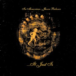 …It Just Is (In Memoriam: Jhonn Balance)