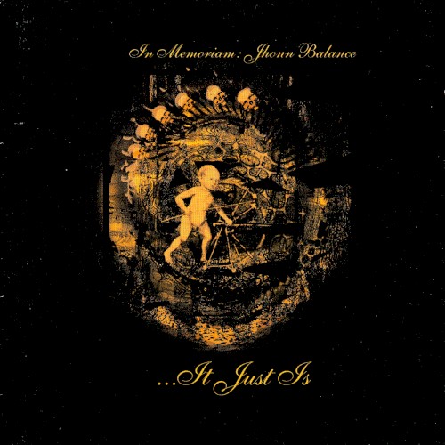 …It Just Is (In Memoriam: Jhonn Balance)