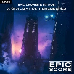 Epic Drones & Intros: A Civilization Remembered