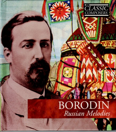 Borodin: Russian Melodies (The Classic Composers – Late Romantic 20)