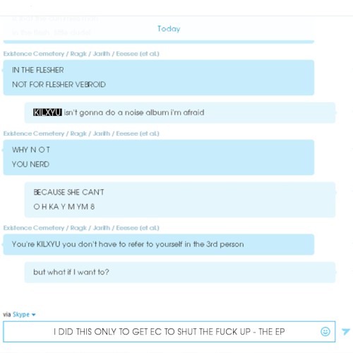 I DID THIS ONLY TO GET EC TO SHUT THE FUCK UP - THE EP