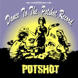 Dance to the Potshot Record