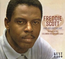 Freddie Scott - Mr Heartache: The Best Of The Columbia Recordings Plus!