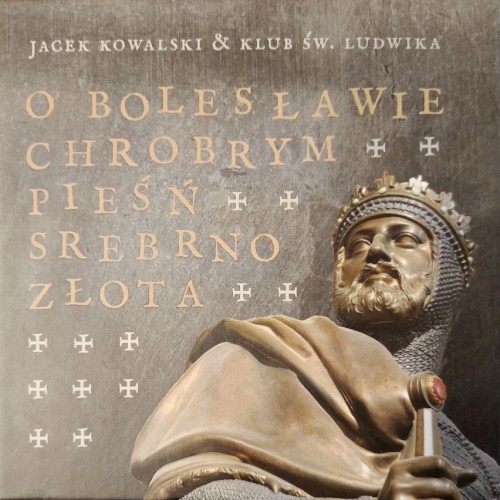 O Bolesławie Chrobrym Pieśń Srebrnozłota