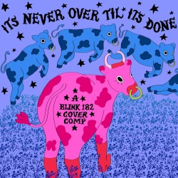 It's Never Over Til It's Done: A blink-182 Covers Comp