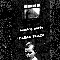Kissing Party / Bleak Plaza