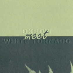 Oxbow Meet White Tornado