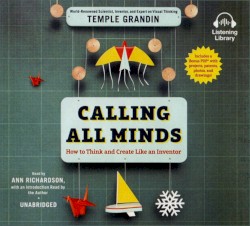 Calling All Minds: How to Think and Create Like an Inventor