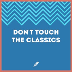 Don’t Touch The Classics
