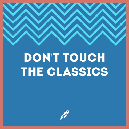 Don’t Touch The Classics