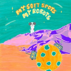 My Soft Spots My Robots