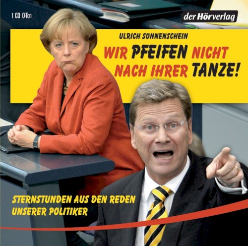 Wir pfeifen nicht nach Ihrer Tanze! Sternstunden aus den Reden unserer Politiker