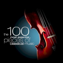 The 100 Most Essential Pieces of Classical Music