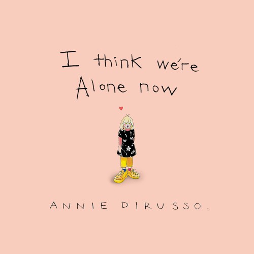 I Think We’re Alone Now