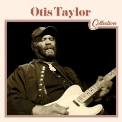 Otis Taylor - Collection