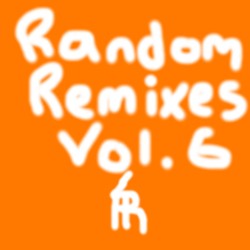 Random Remixes, Vol.6