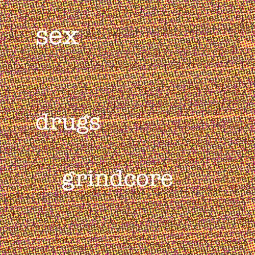 Sex, Drugs, Grindcore