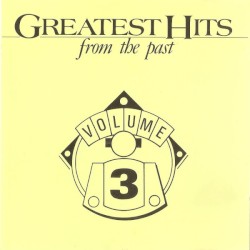 Greatest Hits From the Past, Volume 3