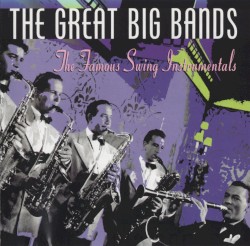The Great Big Bands: The Famous Swing Instrumentals