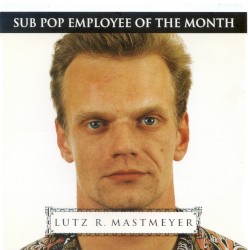 Lutz R. Mastmeyer: Sub Pop Employee of the Month