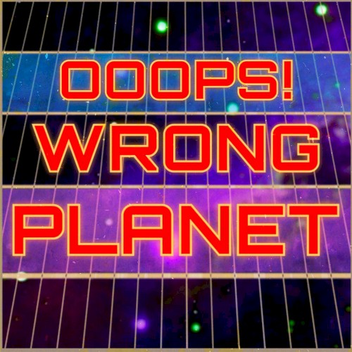 Ooops! Wrong Planet