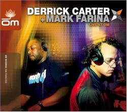 Derrick Carter & Mark Farina Live at Om